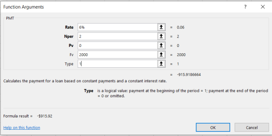 Function Arguments ? X PMT Rate 6% 1 1 = 0.06 = 2 Nper Pv 2000 11 = 2000 = 1 Type 1 = -915.9186664 Calculates the payment for