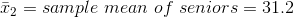 T 2 sample mean of seniors = 31.2