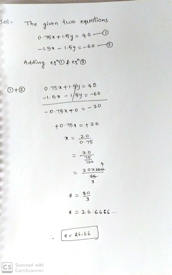soli. The given two equations 0.75*+1.54 - 40-0 -1.5% -1-5y =-60 - © Adding equo f eq 0+ 0.752 +1.59 = 40 -1.59 -1/5y = -60