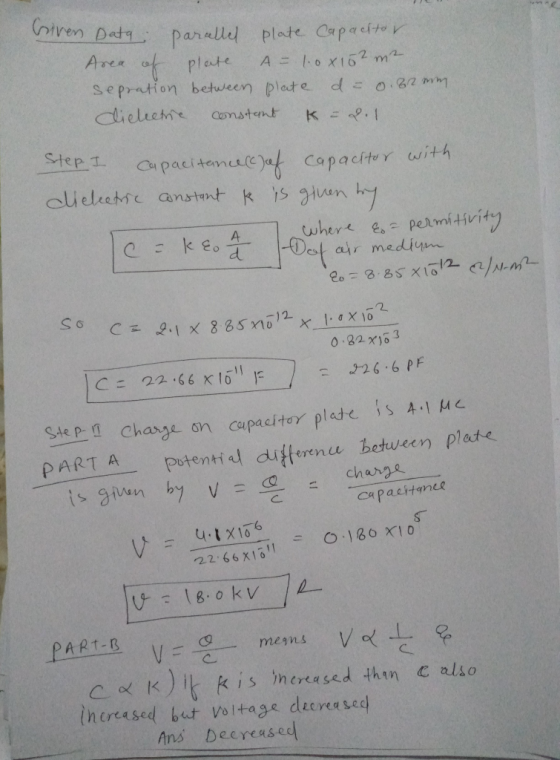 Given Data parallel plate Capacitor Area of plate A = 1.0x162 m² sepration between plate d= 0.2 mm dielectrie constant k = 8.