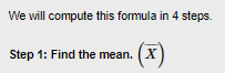 We will compute this formula in 4 steps. (x) Step 1: Find the mean.