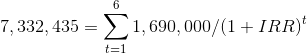 -- 7,332, 435 = 1,690, 000/(1 + IRR)”