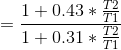 = \frac{1 + 0.43*\frac{T2}{T1}}{1 + 0.31*\frac{T2}{T1}}
