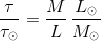 \frac{\tau}{\tau_\odot }=\frac{M}{L}\,\frac{L_\odot }{M_{\odot }}