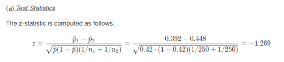 (d) Test Statistics The Z-statistic is computed as follows: 2 = P1 - 2 (1-)(1/nı +1/12) 0.392 -0.448 0.42. (1 – 0.42)(1/250 +