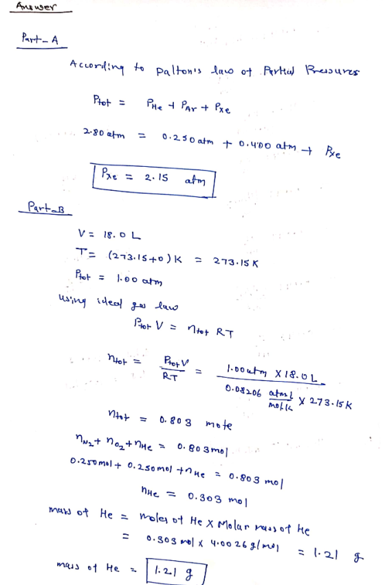 Answer Part-A According to paltons law of Parke Pressures Prot = Phe t Par + Pxe 2.80 cm = 0.250 atm + 0.400 atm + Pxe Pre =