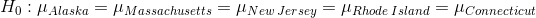 Ho : JlAlaska = | Massachusetts = New Jersey = Jl Rhode Island = Connecticut