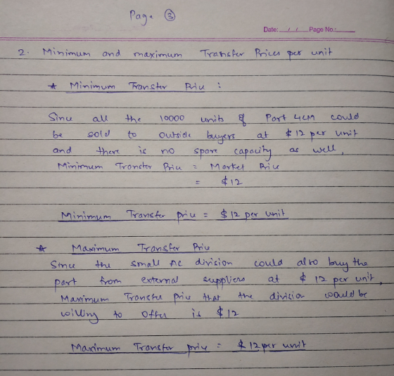 Page ② Date:_/_Page No.: 2. Minimum and maximum Transfer Prices per unit * Minimum Transter Pric : Since all be sold and ther
