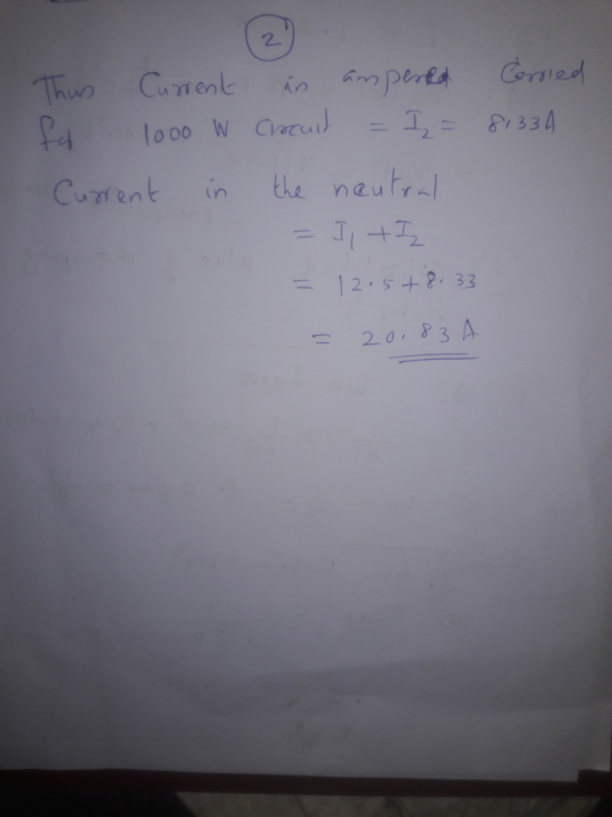 Corried 8,334 . Thus Current fd 1000 W - Current in in ampered Crocuit = I= the neutral = I + I = 12.5+8.33 = 20,83 A