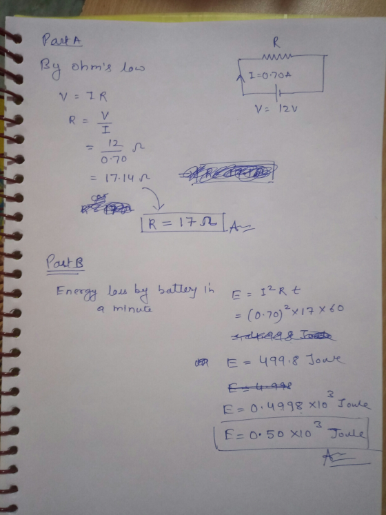 Part A By ohns low N=IR 1=070A V = 12v R = V I - 12 A 0.70 = 17.140 IR = 172 Past B Energy lees by battery in E= I2Rt a minu