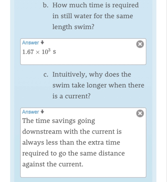 b. How much time is required in still water for the same length swim? Answer 1.67 x 103 s c. Intuitively, why does the swim t