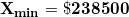\small \mathbf{X_{min}=\$\mathbf{238500}}