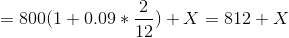 =800(1+0.09*\frac{2}{12})+X =812+X