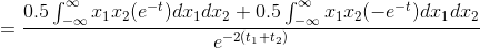 =\frac{0.5\int_{-\infty }^{\infty }x_1x_2(e^{-t})dx_1dx_2+0.5\int_{-\infty }^{\infty }x_1x_2(-e^{-t})dx_1dx_2}{e^{-2(t_1+t_2)}}