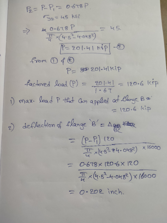 1.67 Pe=P-P, = 0.678 P. Ty2 = 45 ksi - 40.678P = 45 (4.5² 4.0482) P=201.41**pl - from ② & ③ P= 3D 201.41kip factored load (P)