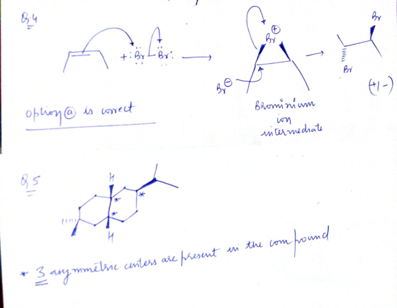 option @ is correct Brominium ion intermediate * 3 asymmetric centers are present in the com fround