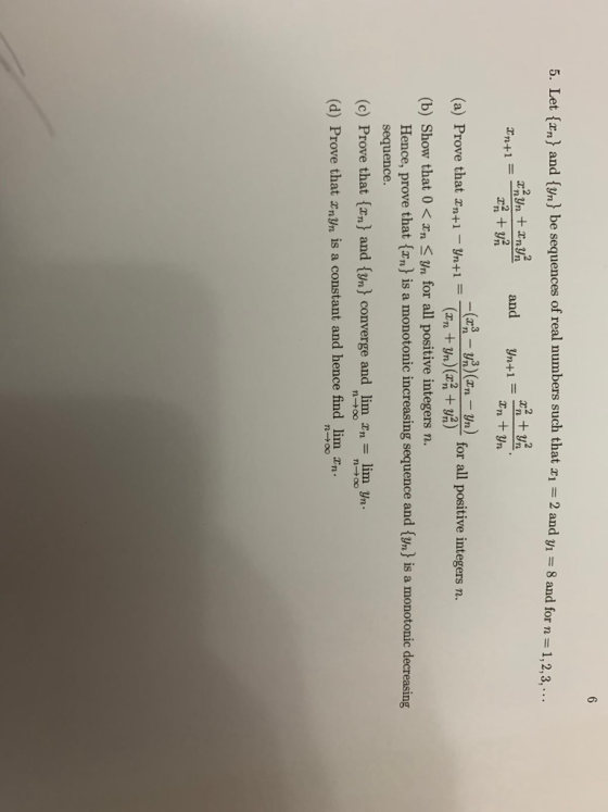 6 5. Let {n} and {yn} be sequences of real numbers such that x1 = 2 and yi = 8 and x yn + XnYn and x2 + y2 Yn+1 * In + Yn - -
