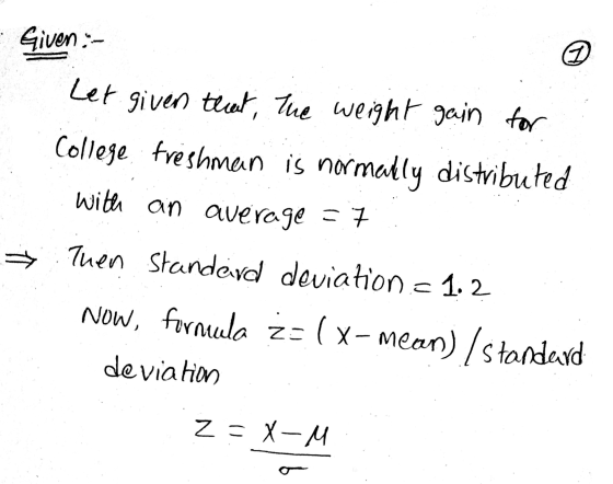 Given :- D Let given that the weight gain for College freshman is normally distributed with an average = 7 * Tuen Standard de