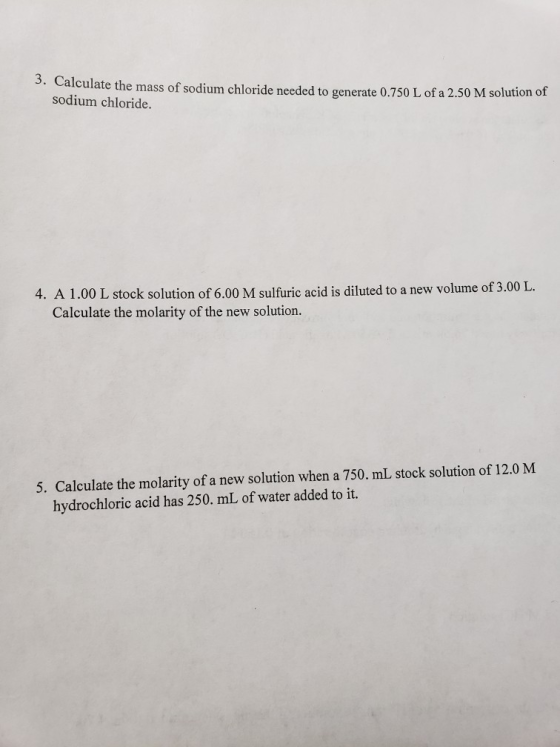 3. Calculate the mass of sodium chloride needed to generate 0.750 L of a 2.50 M solution of sodium chloride. 4. A 1.00 L stoc