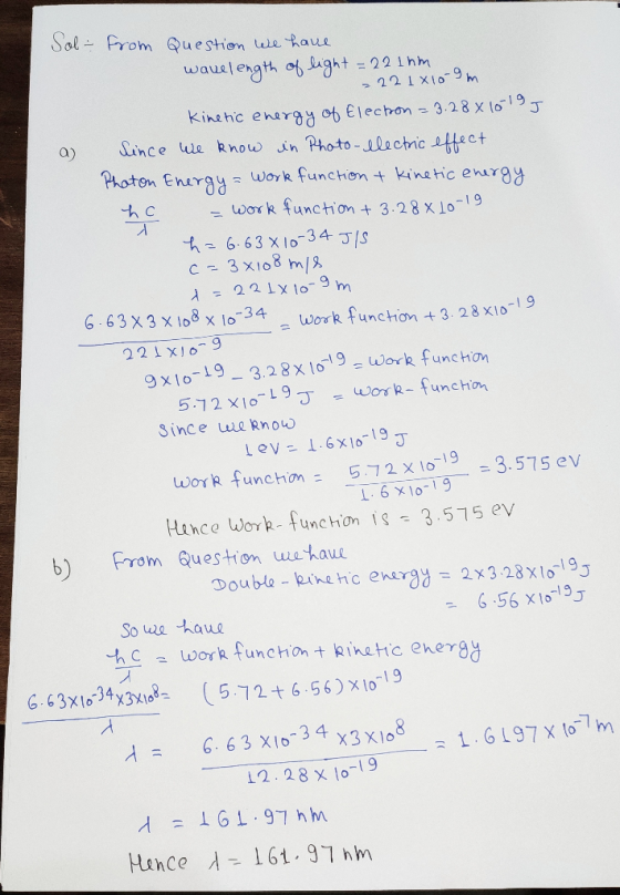 Sob- from Question we have wavelength of light = 22 1hm 22 1x109 m Kinetic energy of Electon = 3.28 x 1619 J a) Since we know