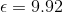 \epsilon =9.92