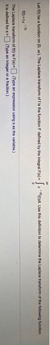 Let (U) be a function on (0.00). The Laplace transform of fis the function F defined by the integral F(s) Setyt. Use this def