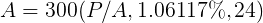\large A = 300(P/A,1.06117\%,24)