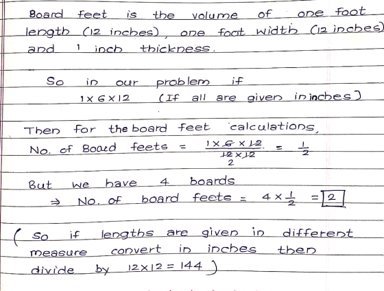 Board feet is the volume of : one foot length (12 inches) one foot width (12 inches, and 1 ineb thickness. So - is our proble
