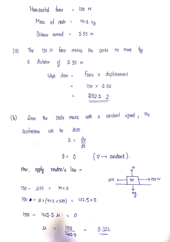 Distonre oveed595 m a The 150 N foe mokes the (ote to move l distonie 5.95 fm 150 x 5.95 -8925 J Sinte the ote mes uoth a Con