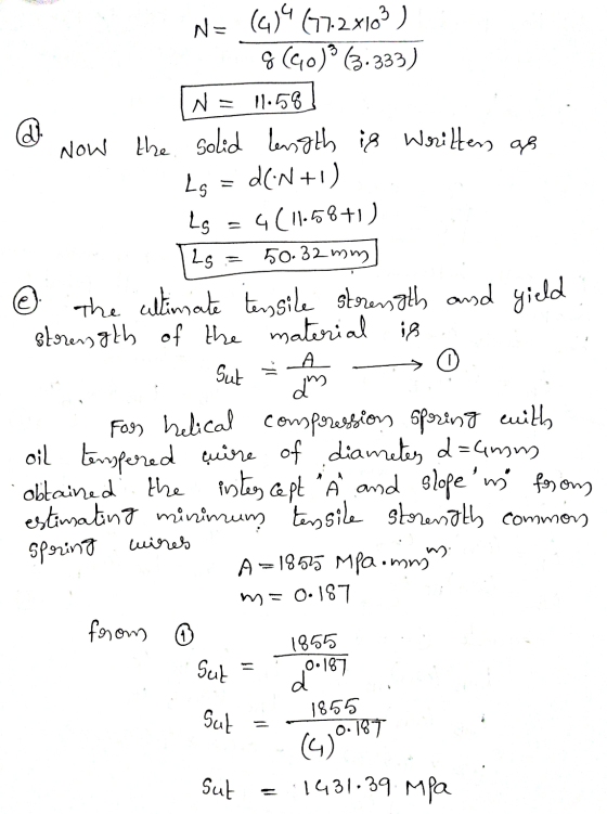 N= (414 67.2x103) 8(90) (3.333) N = 11.58) a Now the solid length is Written as Ls = d (N+1) Lg 4 (11.58+1) Ls 50.32 mm le th