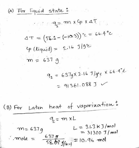 (A) For liquid state : AT = 977m x CP X AT (56.1 - 6-10.3)) c = 66.4 °c 2.16 519°C Cp (liquid) m= 637 g. q 6379X 2.16 J/go¢ X