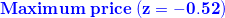 \small {\color{blue} \mathbf{Maximum\;price\;(z=-0.52)}}