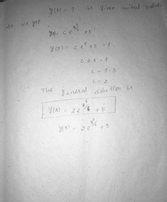 4 (0) = 7 given initial valul get a Yx) - ce +5 9 (0) - ce +5 = 7. C +5 = 1 c = 7-5 C = 2 The general solution is. 6 giau *4