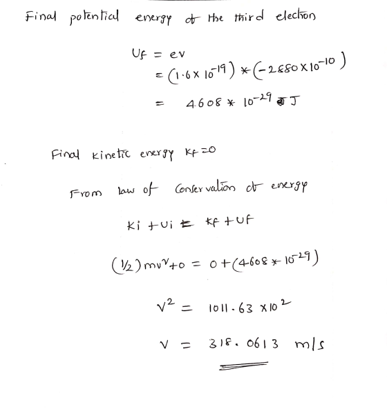Final potential energy of the third election Uf = ev (1.6 ८ 1619) *(-2880x10-10) 4608 * 10-29 TJ - Final kinetic energy Kf O