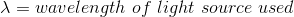 X = wavelength of light source used