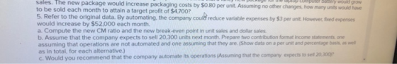 sales. The new package would increase packaging costs by $0.80 per unit. Assuming no other changes, how many units would have