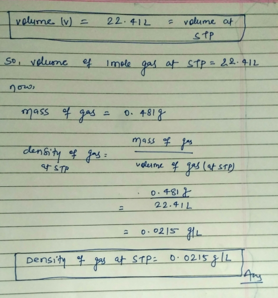 velume (v) 22. 41L = valume at sTp So, volume f Imele a af sTp 22.411 mass gas O.4812 mass s dan& ty f fas af STP v olesme of