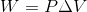 W=P\Delta V