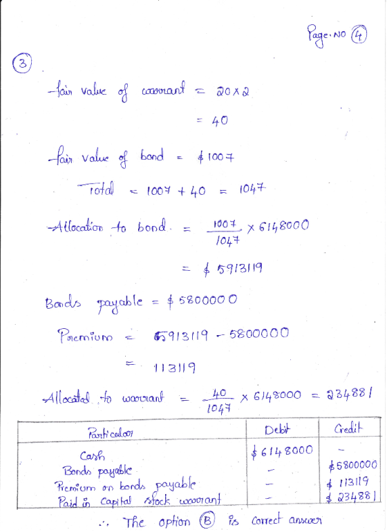 Page No 4 -Lain value of warrant - @0xd = 40 fair value of bond = $1007 Total = 1004 + 40 = 1047 Allocation to bond. = 1007.X