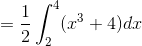 =\frac{1}{2}\int_{2}^{4}(x^3+4)dx