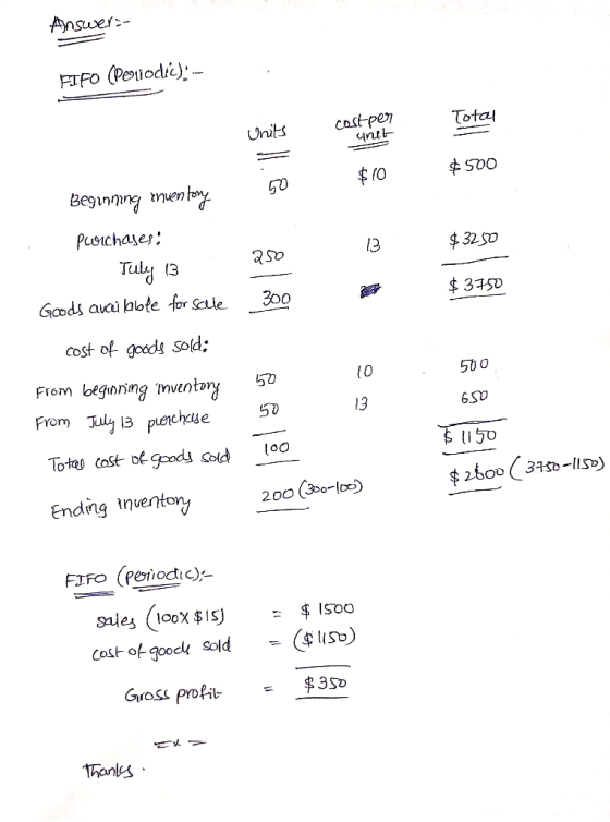 Answer - FIFO (Periodic): -- Total Units costper unit $500 $10 50 $3250 Beginning inventory Plouchajes: Tuly 13 Goods availab