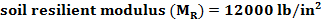 soil resilient modulus (MR) = 12000 lb/in?