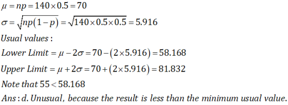μ-np-140 x 0.5-70 /np( 1-p)-140x05x0.5-5916 σ Usual values: Lower Limit-1-2σ 70-(2 x5.916)-58.168 Upper Limit-μ +2σ-704(2x 5