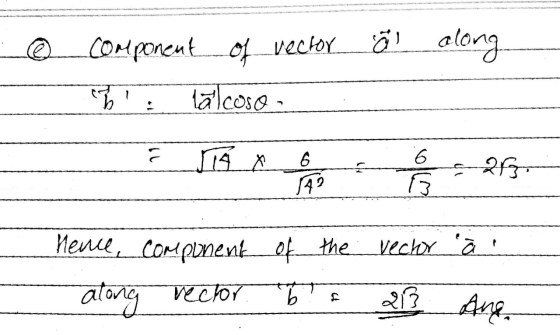 component of vector al along न। lä сoso 7 A r 6 6 wilo a 2. 149 vecưY à : Hence, component of the along rector b 213 Anen