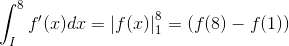 \int_{I}^{8}f'(x){dx}=\left | f(x) \right |_{1}^{8}=\left ( f(8)-f(1) \right )