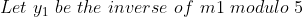 Let y be the inverse of ml modulo 5