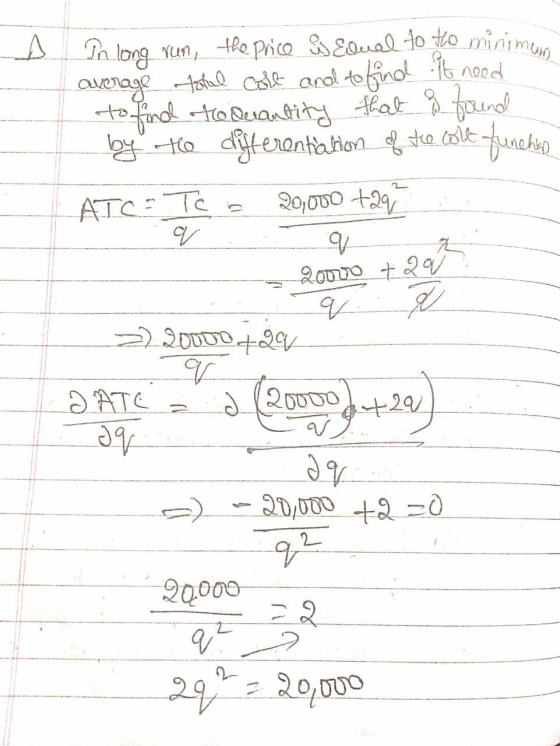 In long run, the price & Edual to the minimum average total cost and to find it need to find to Quantity that is found by to