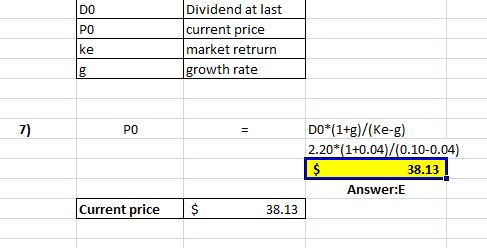 Dividend at last current price market retrurn growth rate 7) PO DO*(1+g)/(ke-g) 2.20 1+0.04)/(0.10-0.04) 38.13 Answer:E Curre