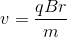 v=\frac{qBr}{m}