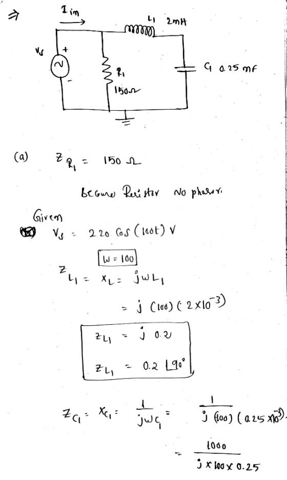 lim 2mH mm V + Ri G 0.25 mf 150r ca) ZR - 150 2 becaure Resistor No phasori Girem Vs 220. Cos (1000) v W = 100 Z 4= XL = jwL,